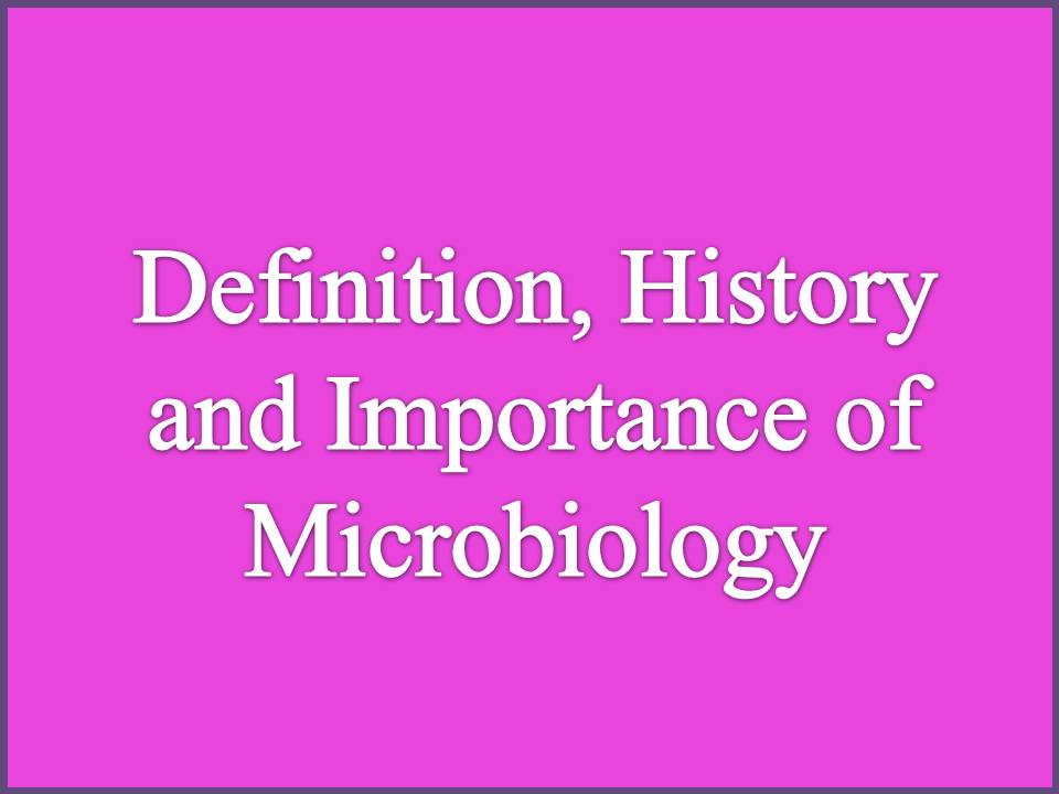 Definition, History and Importance of Microbiology